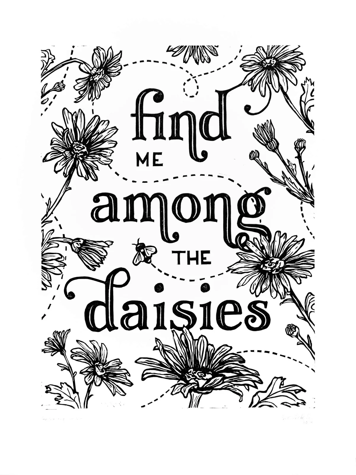 Black and white linocut of daisies and leaves surrounding the words “Find me among the daisies”.