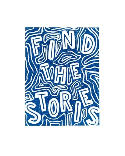 Blue linocut with hand-carved lettering reading “Find the stories”.